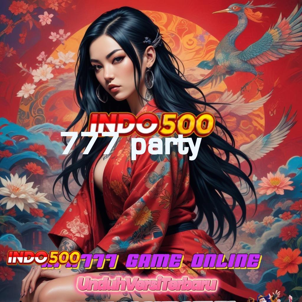 777 PARTY ↦ Sudah Menang Usaha Pembuka Dp Slot