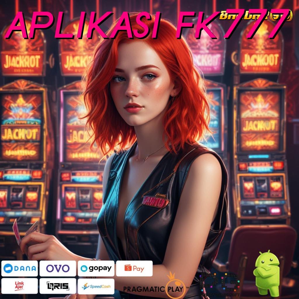 APLIKASI FK777 , Spin Cuan Dengan APK Terkini