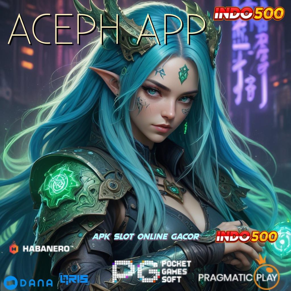 ACEPH APP | gerbang slot update baru langsung kaya