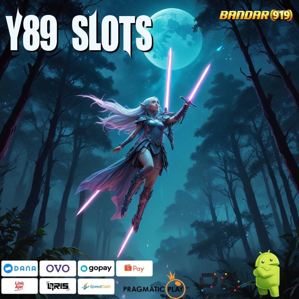 Y89 SLOTS , Android Aman Langsung Cuan Tanpa Ribet