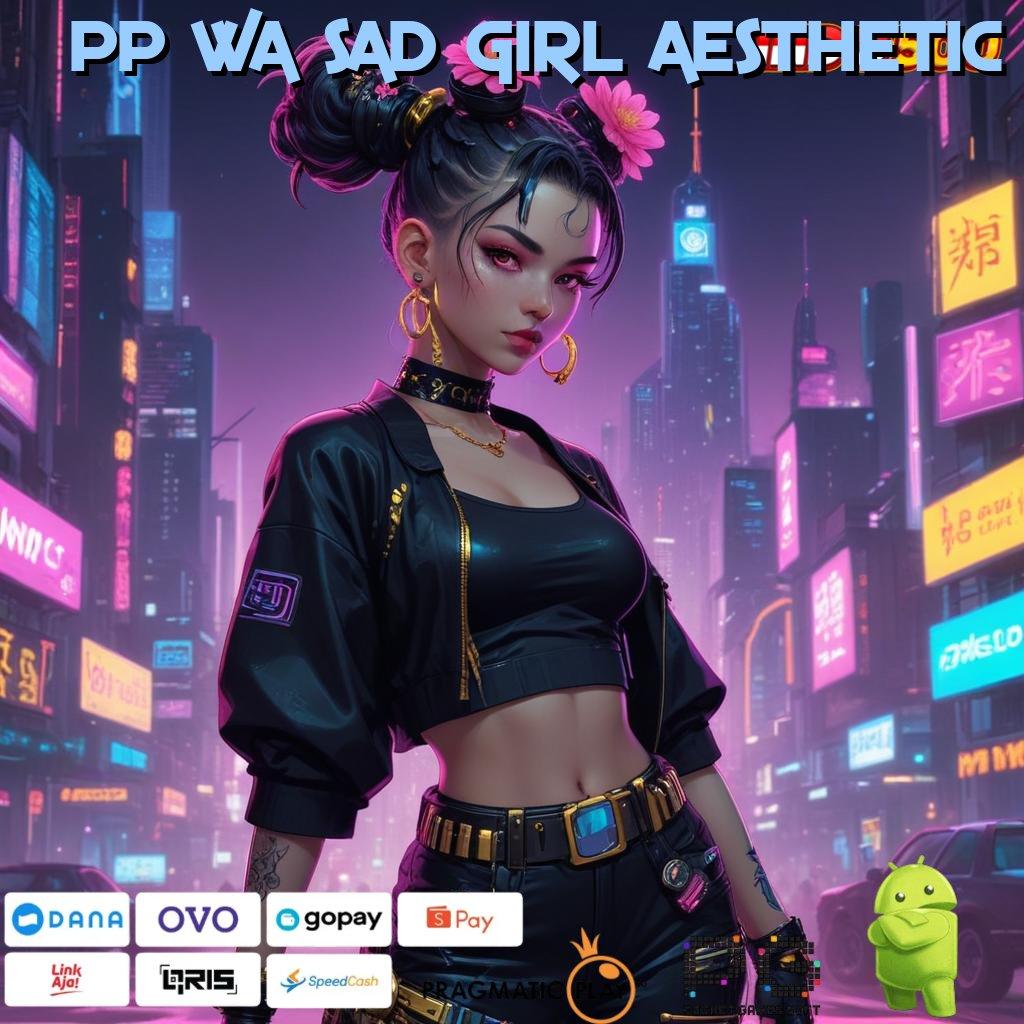 PP WA SAD GIRL AESTHETIC Download Slot APK Dengan Bonus Besar