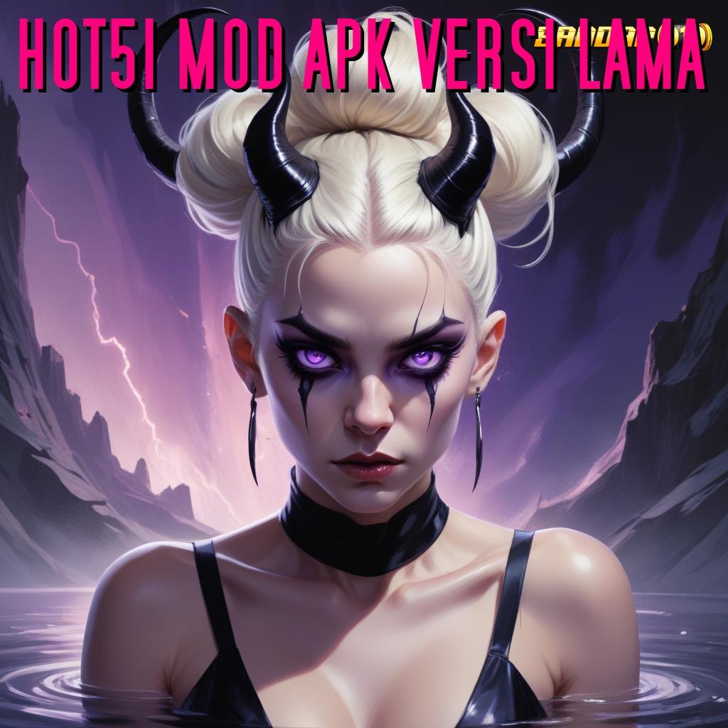 HOT51 MOD APK VERSI LAMA 🔥 Auto Versi Aman Rezeki Terbaik