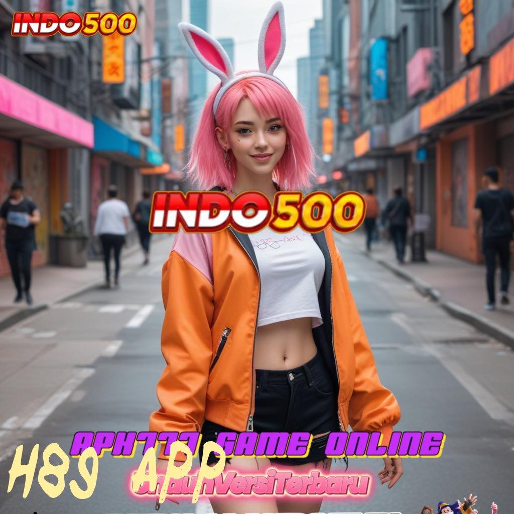 H89 APP ➳ tekun harapan rezeki tanpa akhir