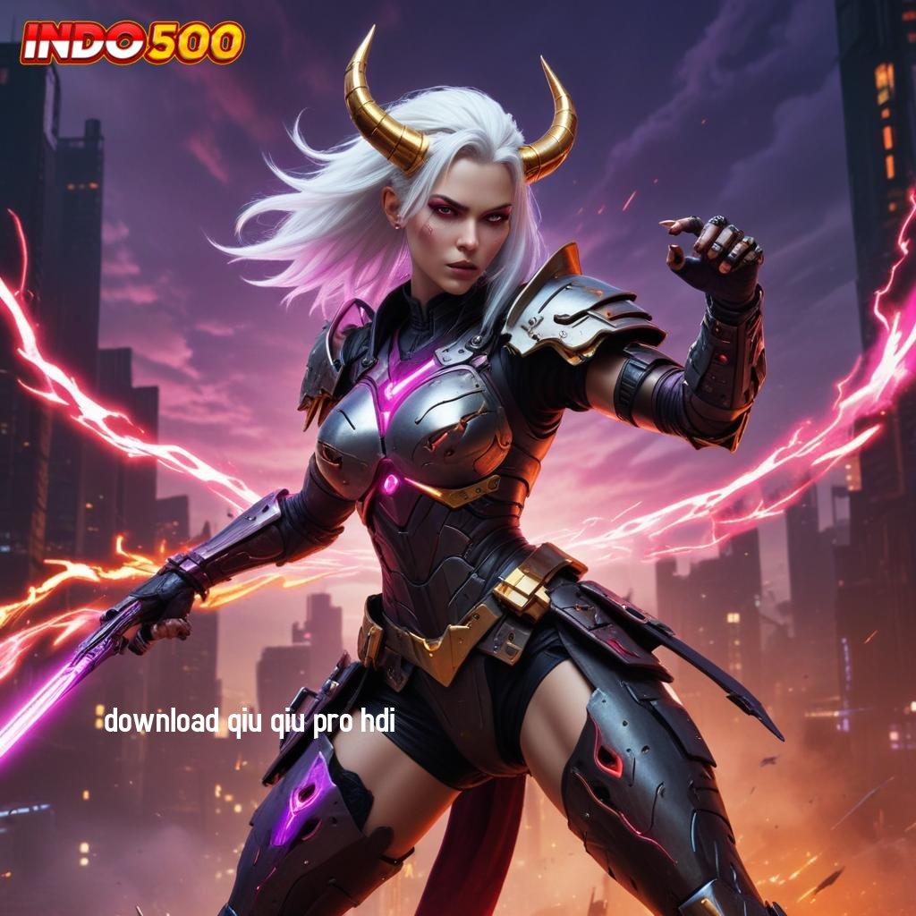 DOWNLOAD QIU QIU PRO HDI ⚌ Jalur Baru Dengan Keuntungan Mega Jackpot Sekarang