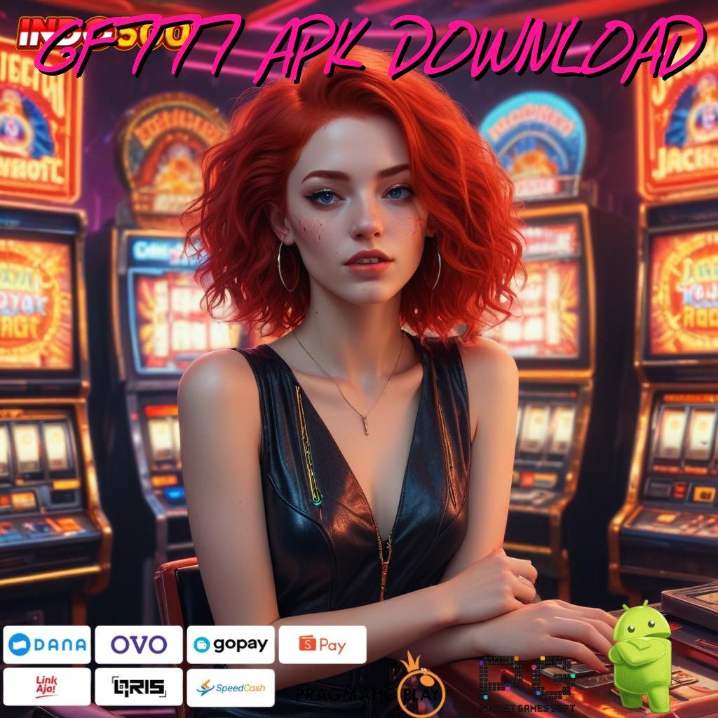 GF777 APK DOWNLOAD Aplikasi Jackpot Tanpa Penantian