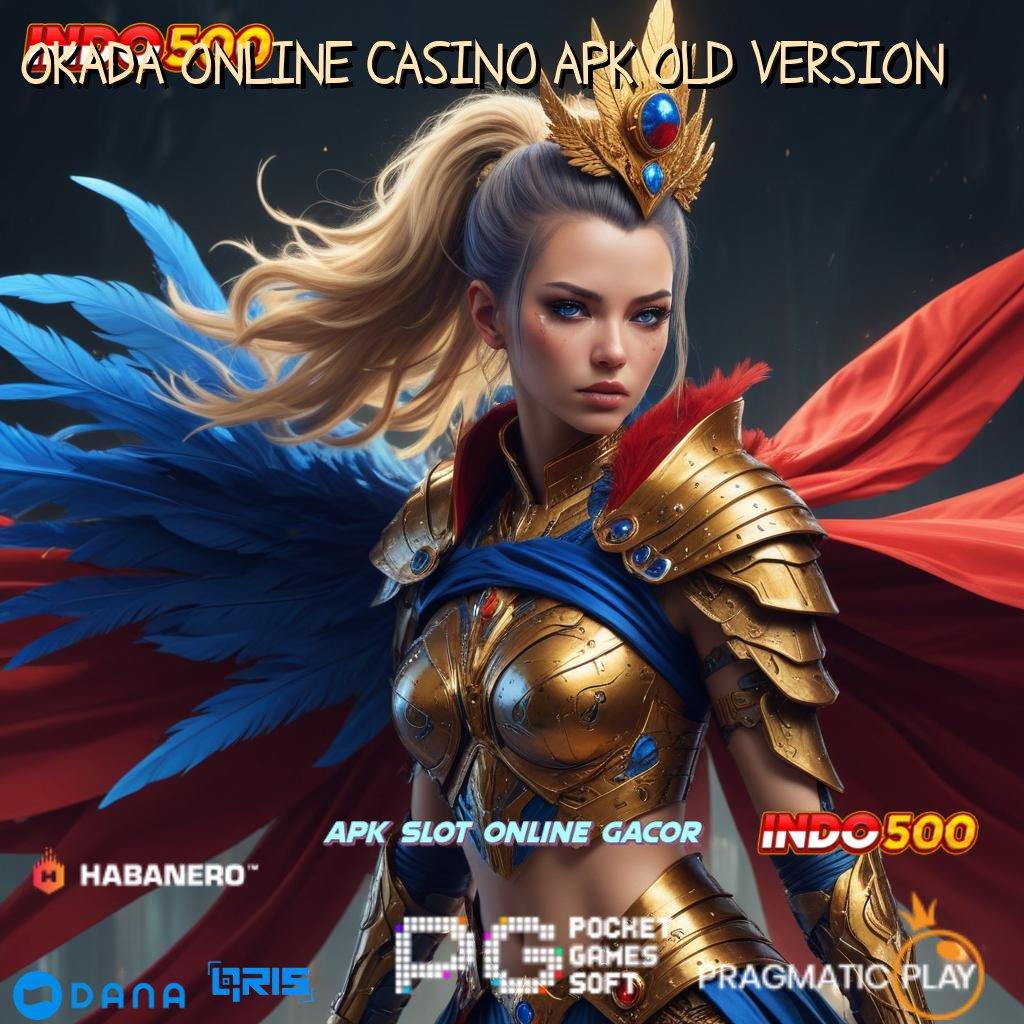 OKADA ONLINE CASINO APK OLD VERSION → depo mandiri mudah 5k