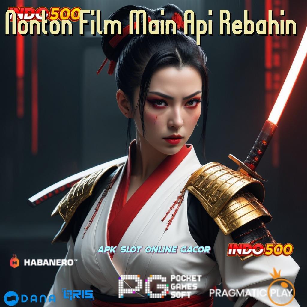 Nonton Film Main Api Rebahin