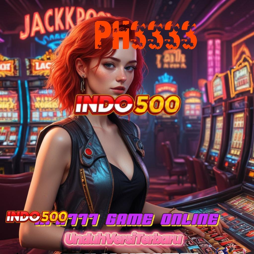 PH3333 ≫ Zona Game Paling Komplit Bermain Sekarang, Pasti Dapat Cuan