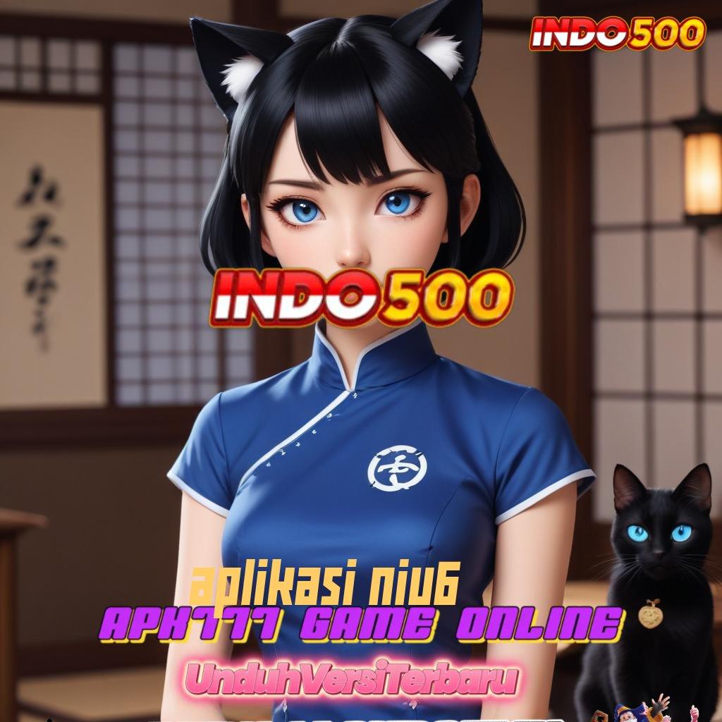 APLIKASI NIU6 ➳ model terbaru nyaman digunakan teknologi baru