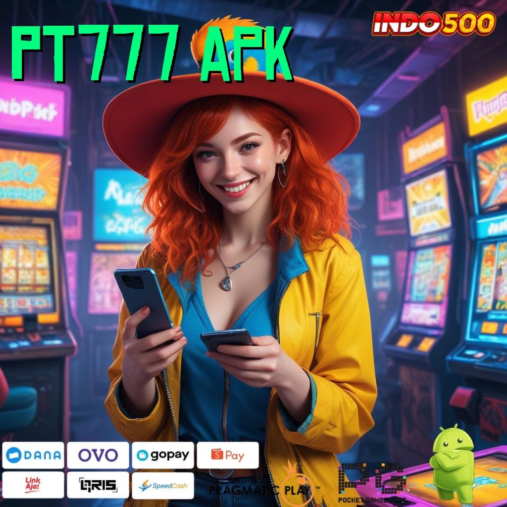 PT777 APK Kaya Mulai Slot Gratis Tanpa Saldo Awal Apk