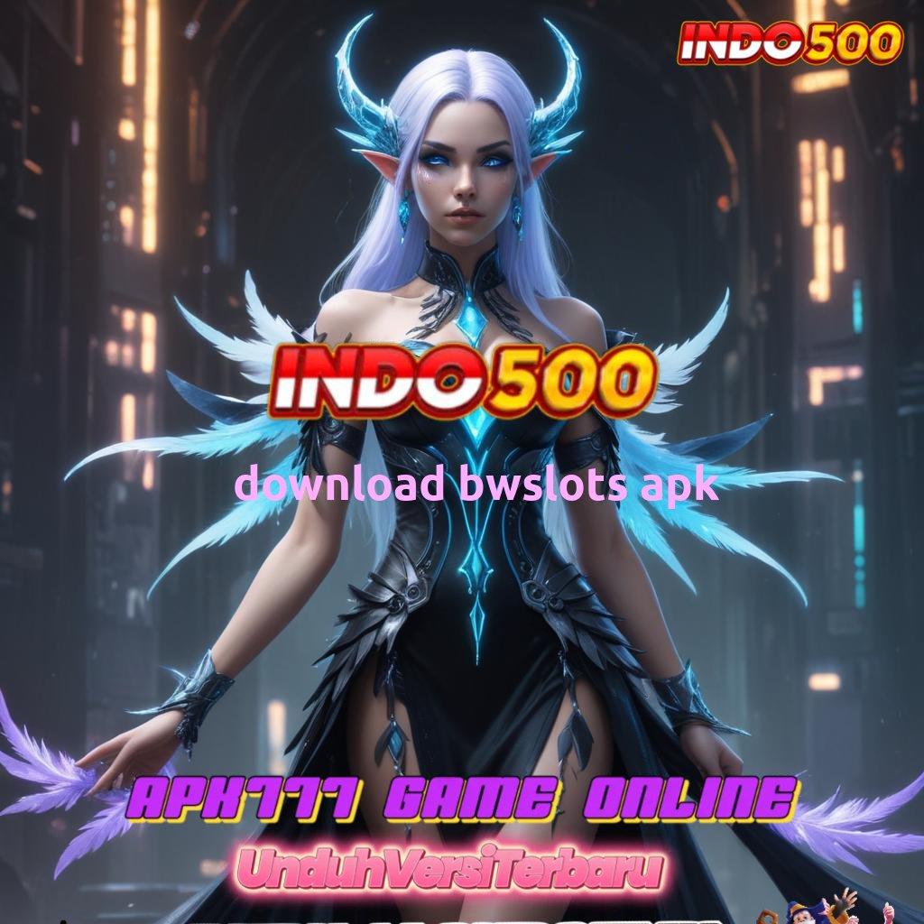 DOWNLOAD BWSLOTS APK ➳ Meraih Kemenangan Besar Bermain Sekarang, Keberuntungan Pasti Hadir