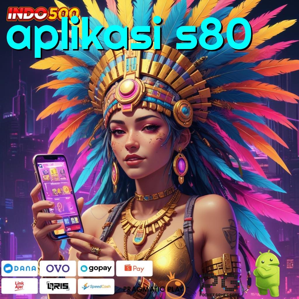 APLIKASI S80 Aplikasi Cuan Dengan Maxwin