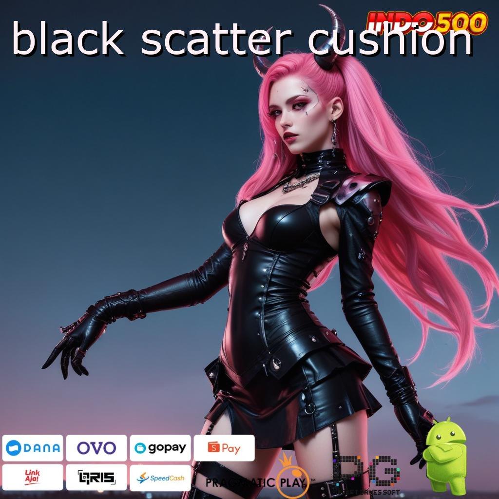 BLACK SCATTER CUSHION Arena Baru Dalam Sistem Teknologi Scatter Stabil