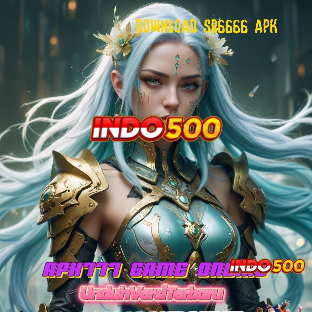 DOWNLOAD SR6666 APK Sensasinya Keluar No Limit Sekarang Pengisian Instan