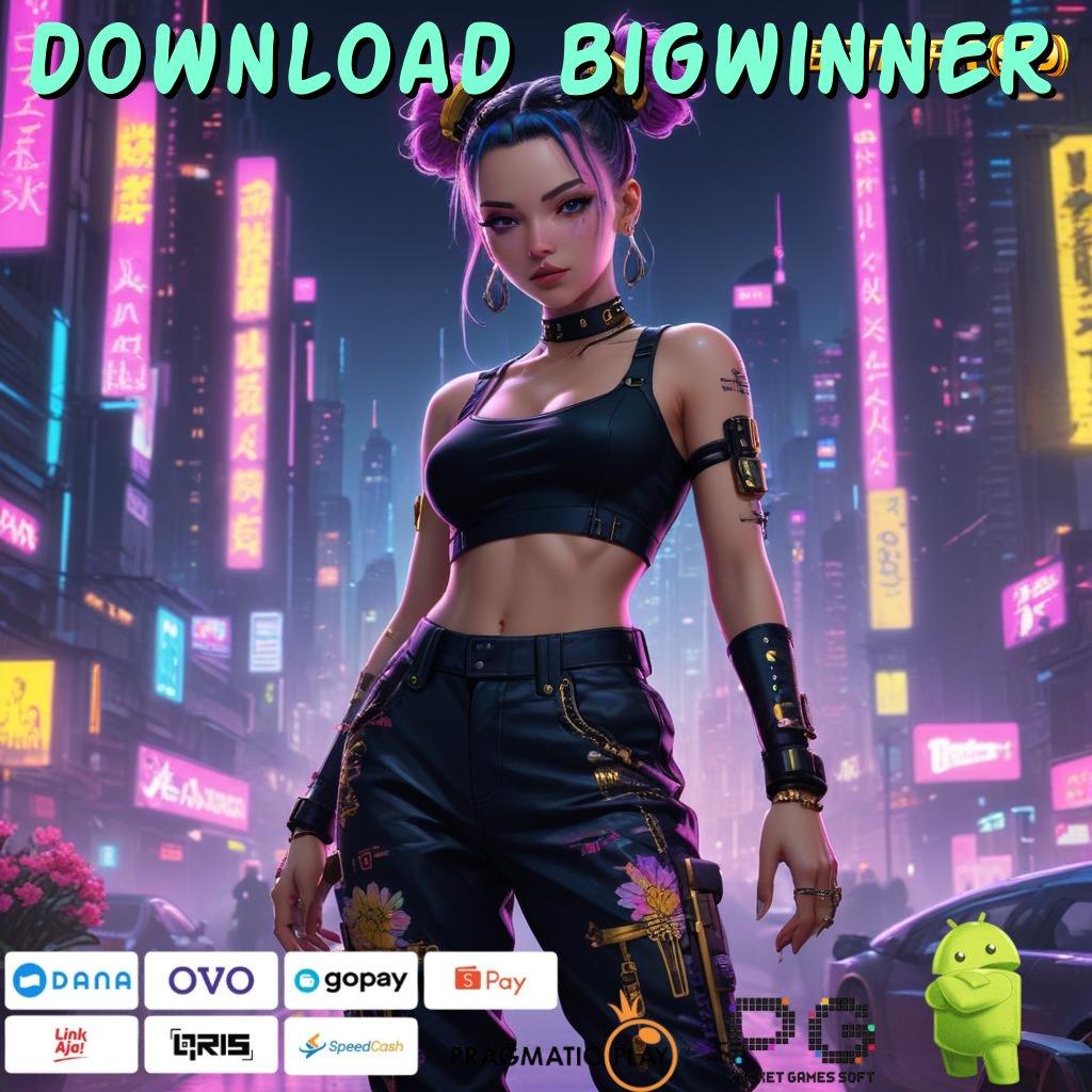 DOWNLOAD BIGWINNER : aplikasi terbaru gratis