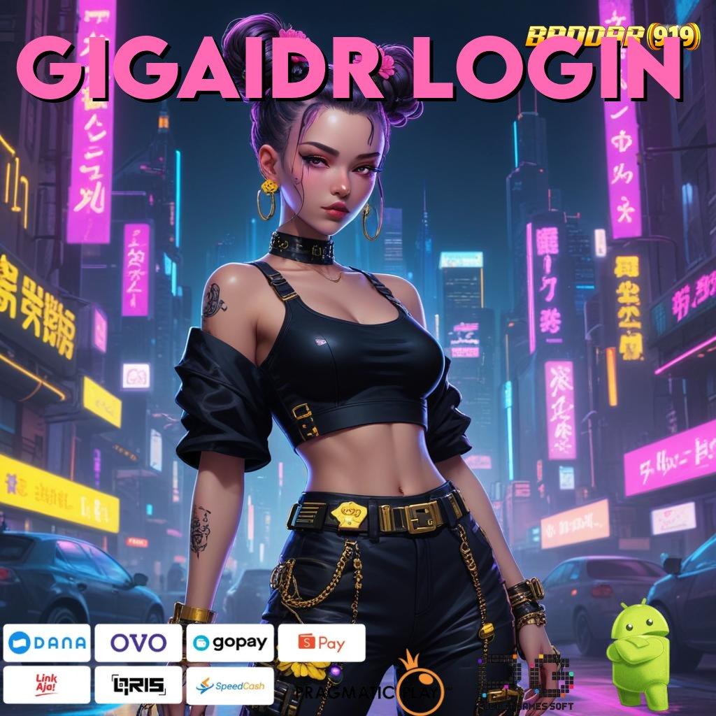 GIGAIDR LOGIN : Cuan Besar Tanpa Keraguan