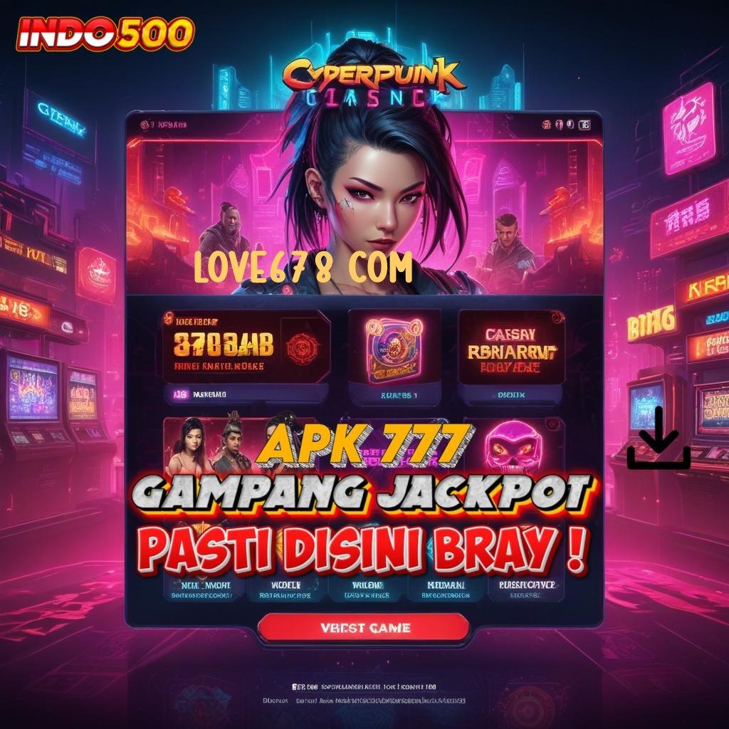 LOVE678 COM ✷ Event Seru Untuk Bonus Langsung Tanpa Ribet