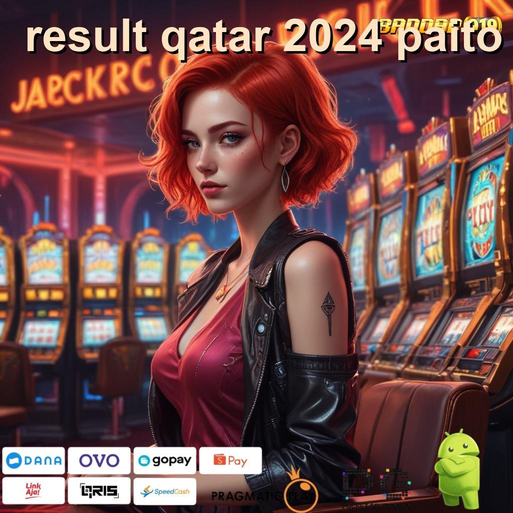 RESULT QATAR 2024 PAITO > Akun Eksklusif Ambil File Apk Android Aman