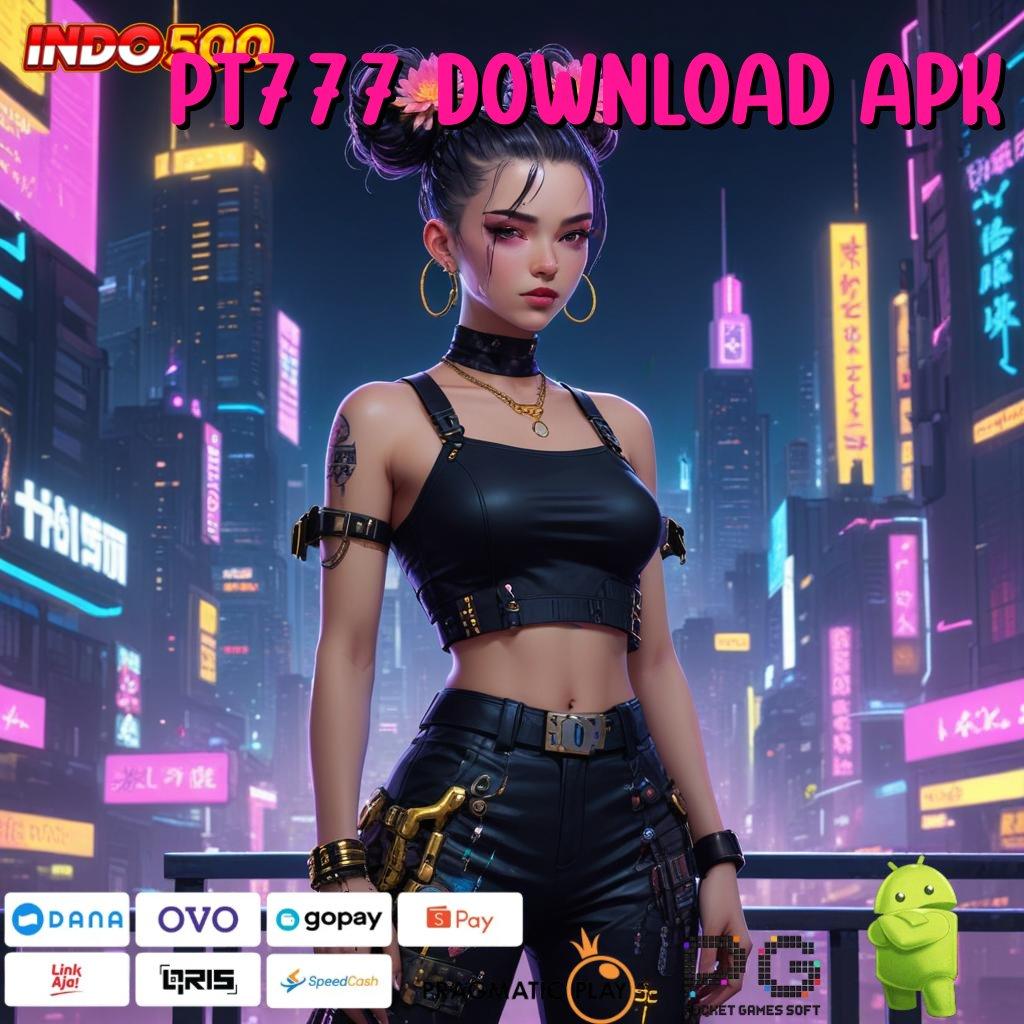 PT777 DOWNLOAD APK update kekinian