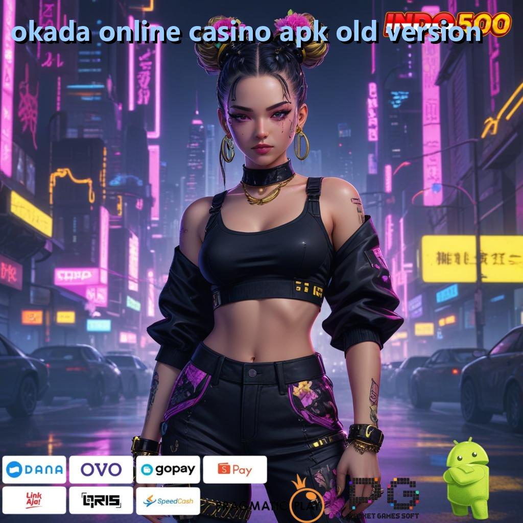 OKADA ONLINE CASINO APK OLD VERSION Versi Tautan Balik Saluran Distribusi Saluran Pert