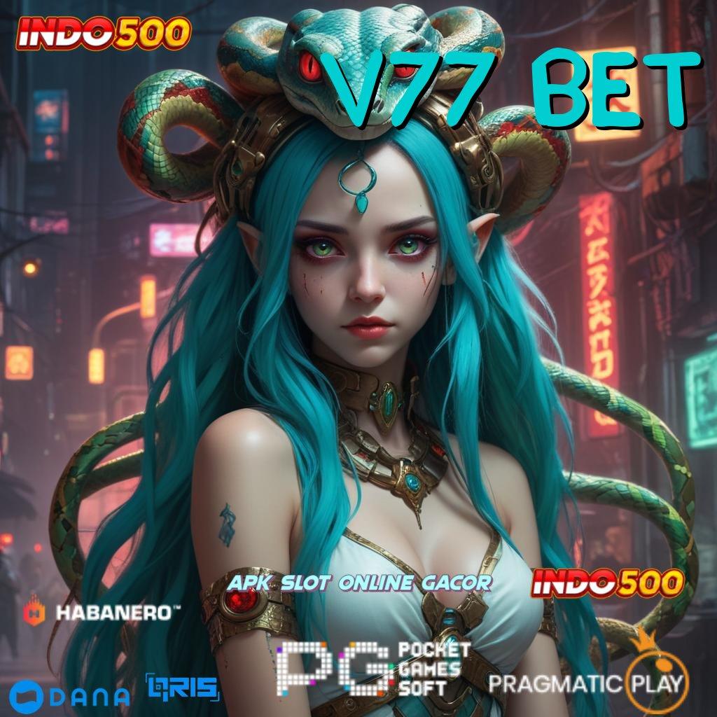 V77 BET 🔥 Mesin Slot Kepastian Maxwin Hebat