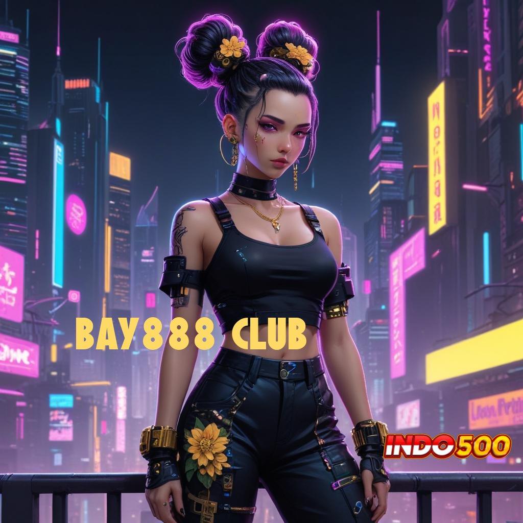 BAY888 CLUB ⇏ pengganti untung mesin langsung gampang dimainkan