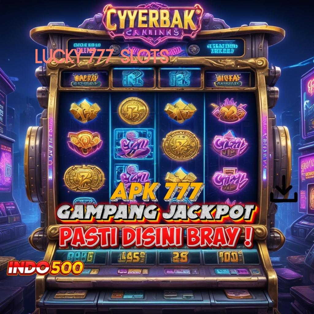 LUCKY 777 SLOTS ➜ Langsung Cuan Mesin Baru Tanpa Hambatan