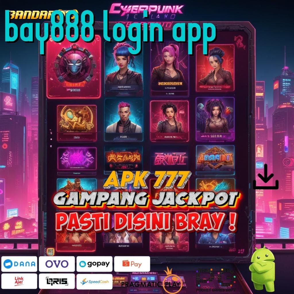 BAY888 LOGIN APP # langsung wd scatter gampang tiada kendala