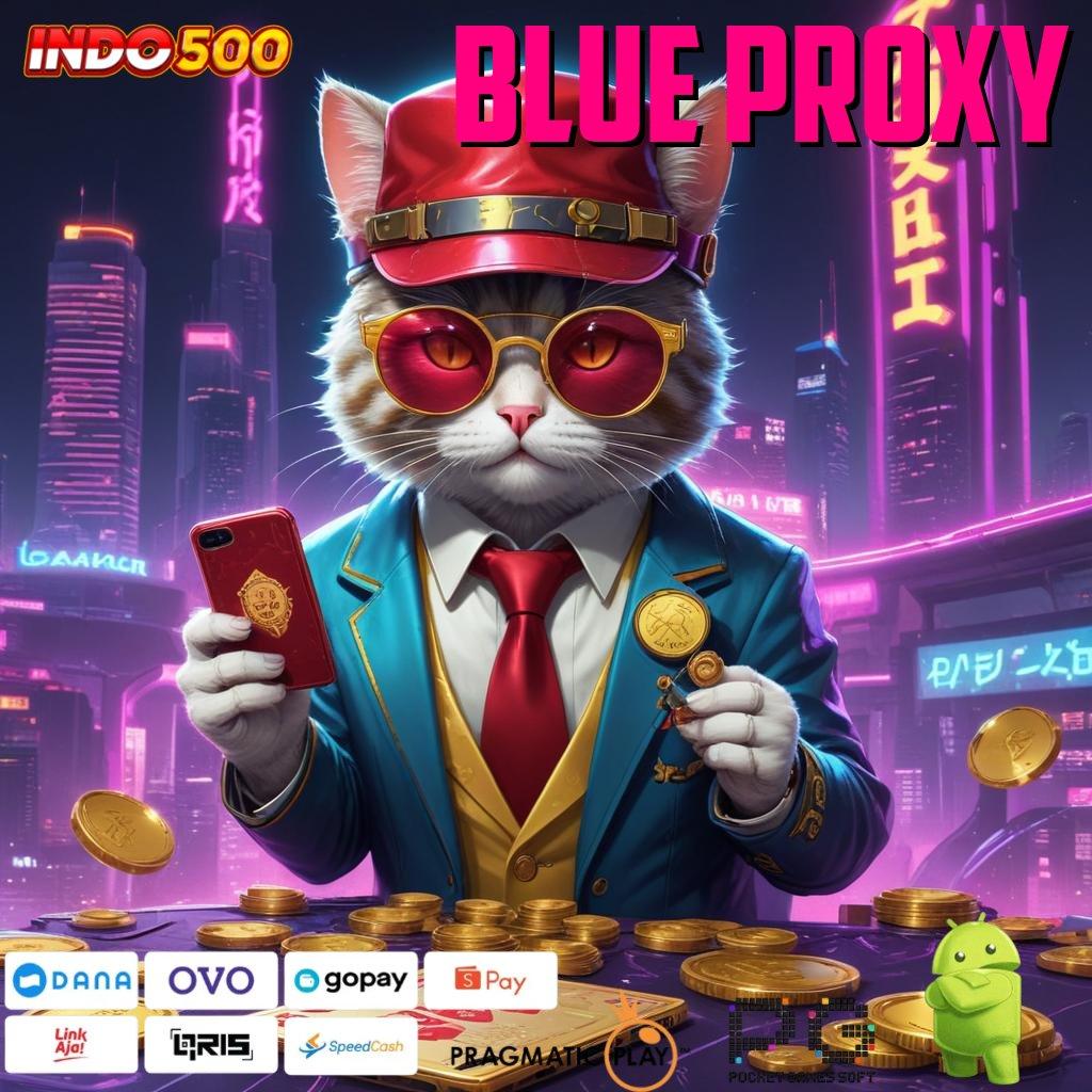 BLUE PROXY Segera Optimalkan Bonus Dengan Mesin Baru