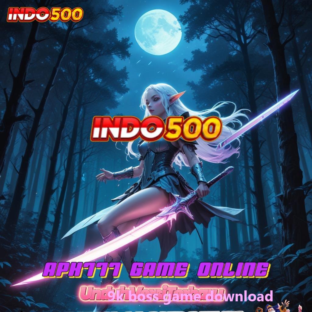 9K BOSS GAME DOWNLOAD Beginilah Versi Terbaru yang Tidak Sulit