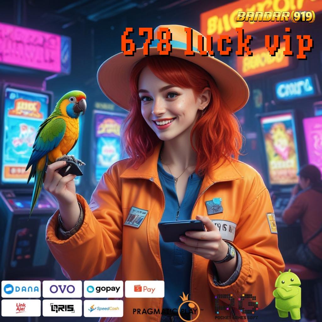 678 LUCK VIP | tidak membutuhkan modal