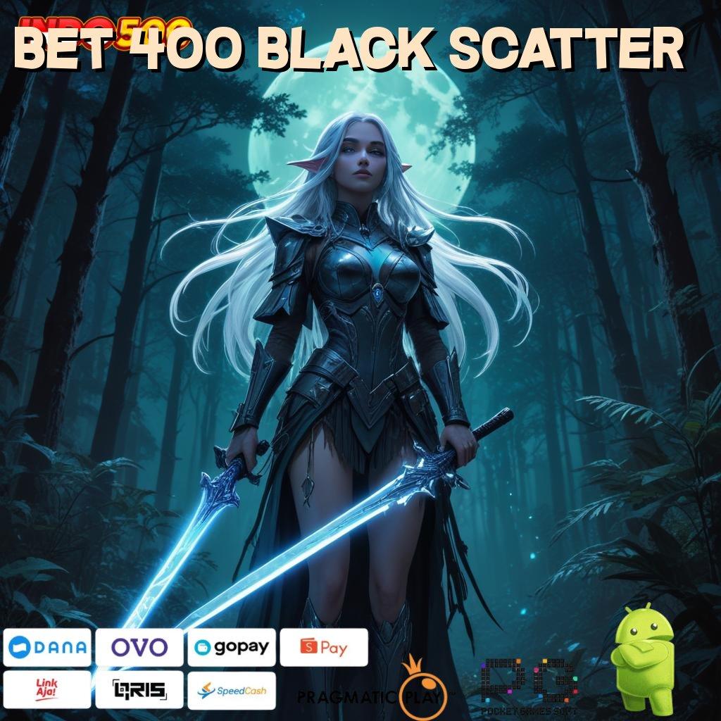 BET 400 BLACK SCATTER zona komplit keberhasilan tanpa tertandingi