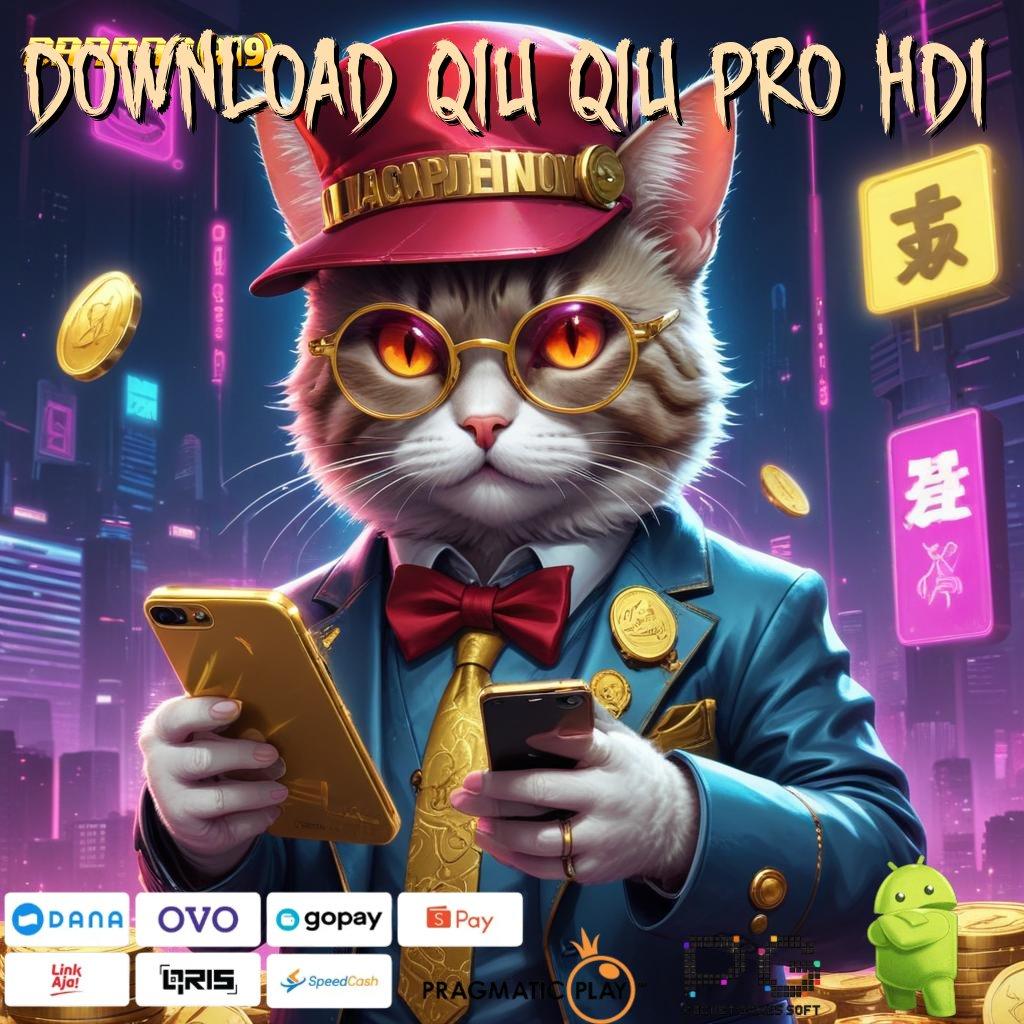 DOWNLOAD QIU QIU PRO HDI # kelas digital promo code paling menguntungkan