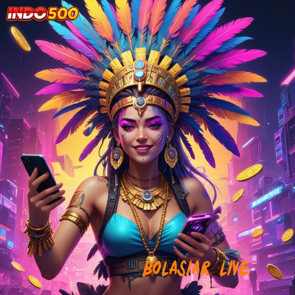 BOLASIAR LIVE efisien dan praktis rezeki gampang tiap saat