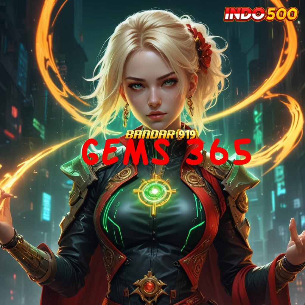 GEMS 365 ✔ Link Menuju Maxwin Auto Juara Hari Ini