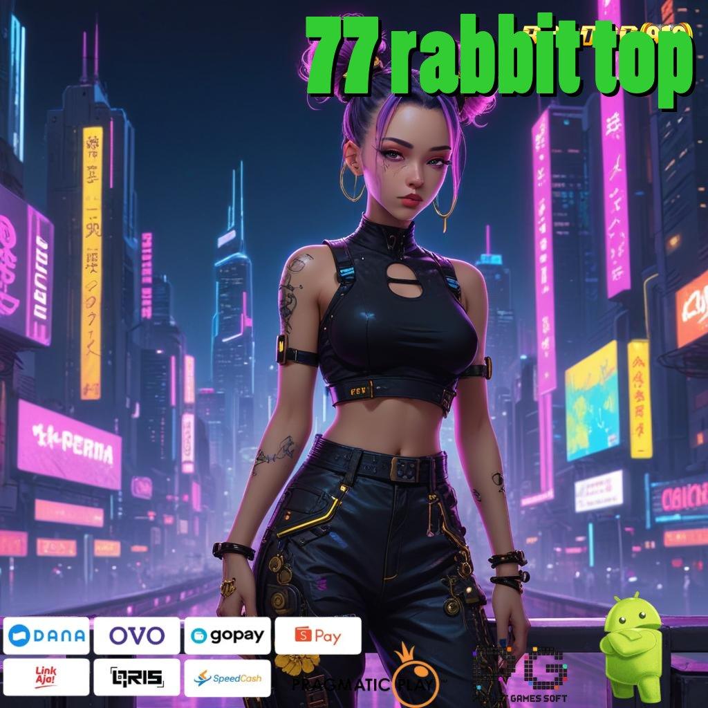 77 RABBIT TOP , APK Bonus RTP Tinggi 2025 Infrastruktur Dasar