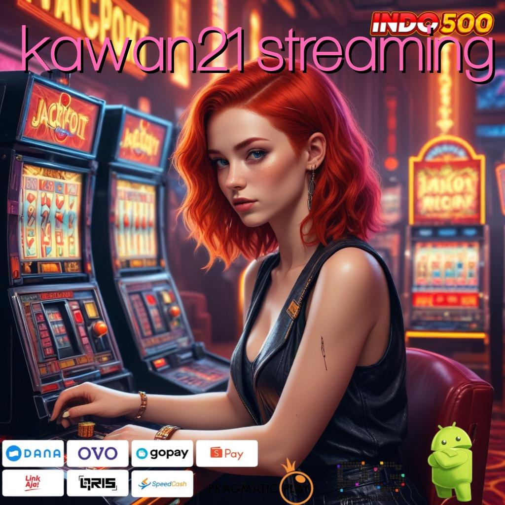 KAWAN21 STREAMING Versi Terbaik Untuk Bonus Besar