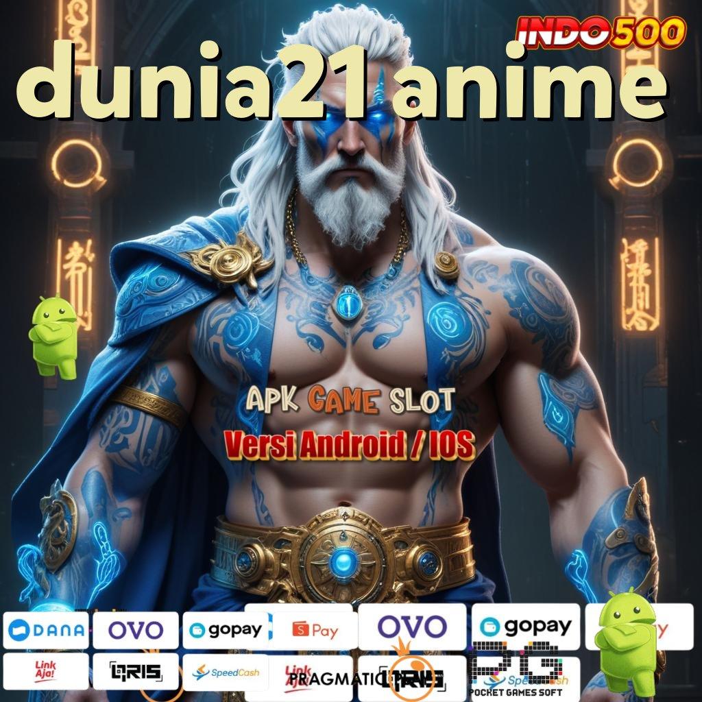 DUNIA21 ANIME mesin sultan auto cuan rezeki tanpa batas