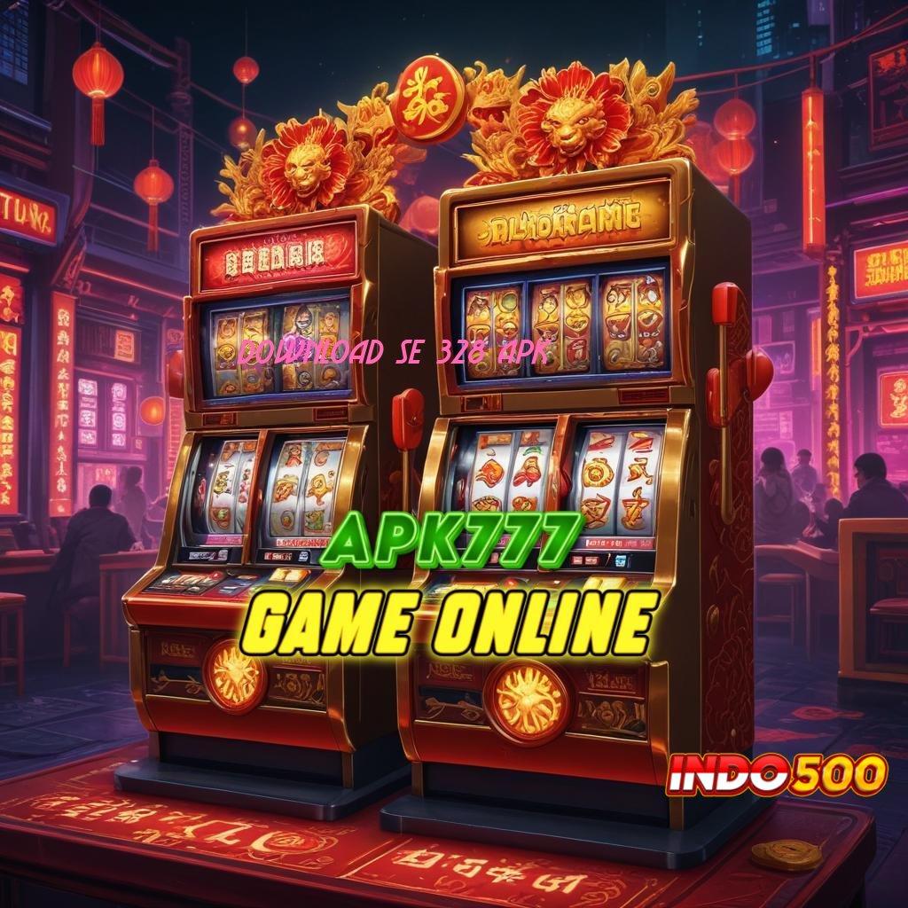 DOWNLOAD SE 328 APK # tanpa ribet scatter muncul dengan jackpot harian terkini