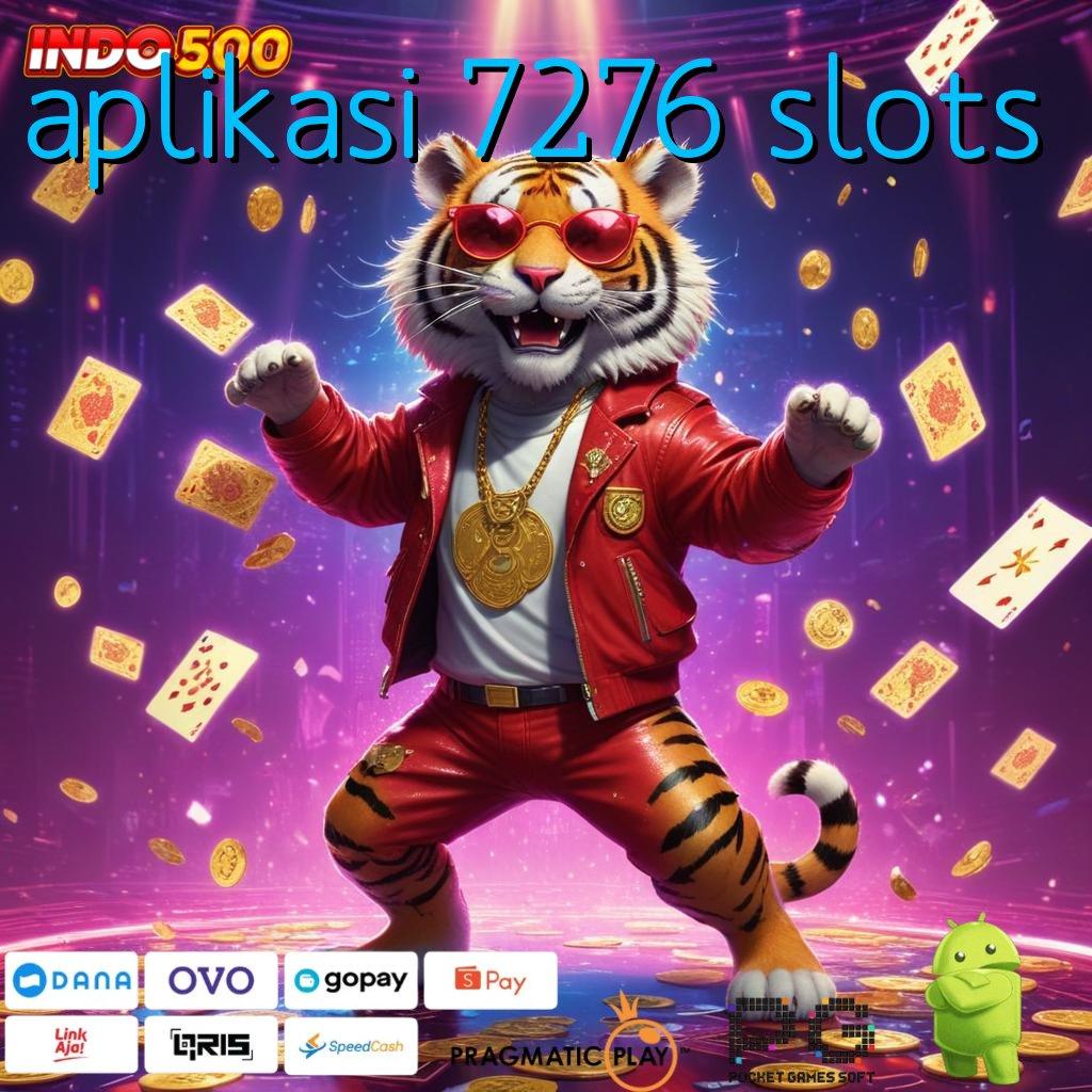 APLIKASI 7276 SLOTS Menang di Depan Mata Sekarang