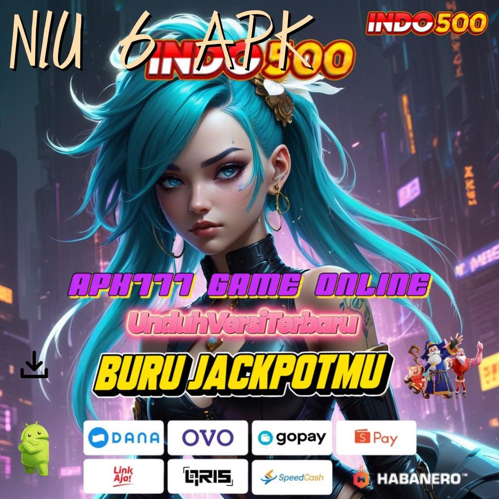 NIU 6 APK ➿ membantu proses cepat nyaman dan efektif