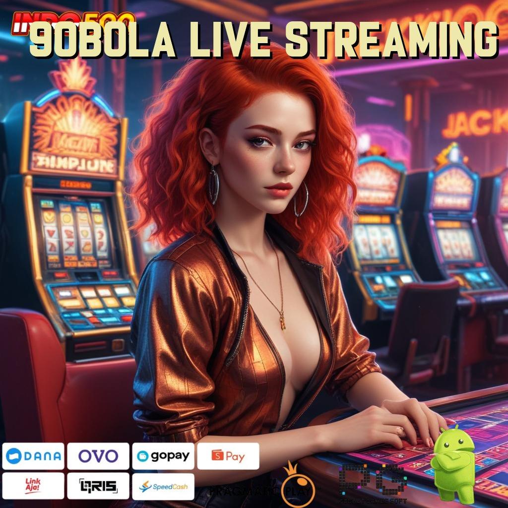 90BOLA LIVE STREAMING Versi Baru Rezeki Tanpa Batas