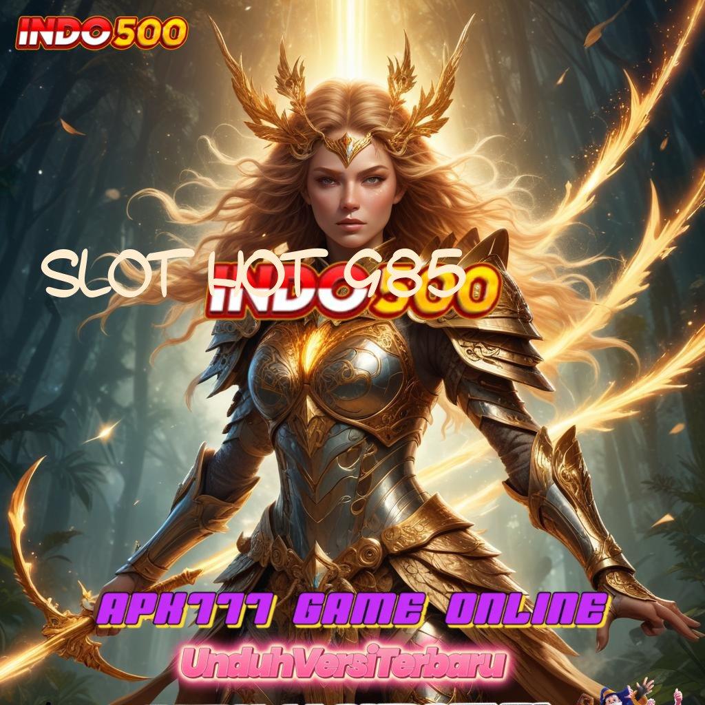 SLOT HOT 985 ⚡ Dukunglah Deposit 15K Jalan Cepat ke Jackpot