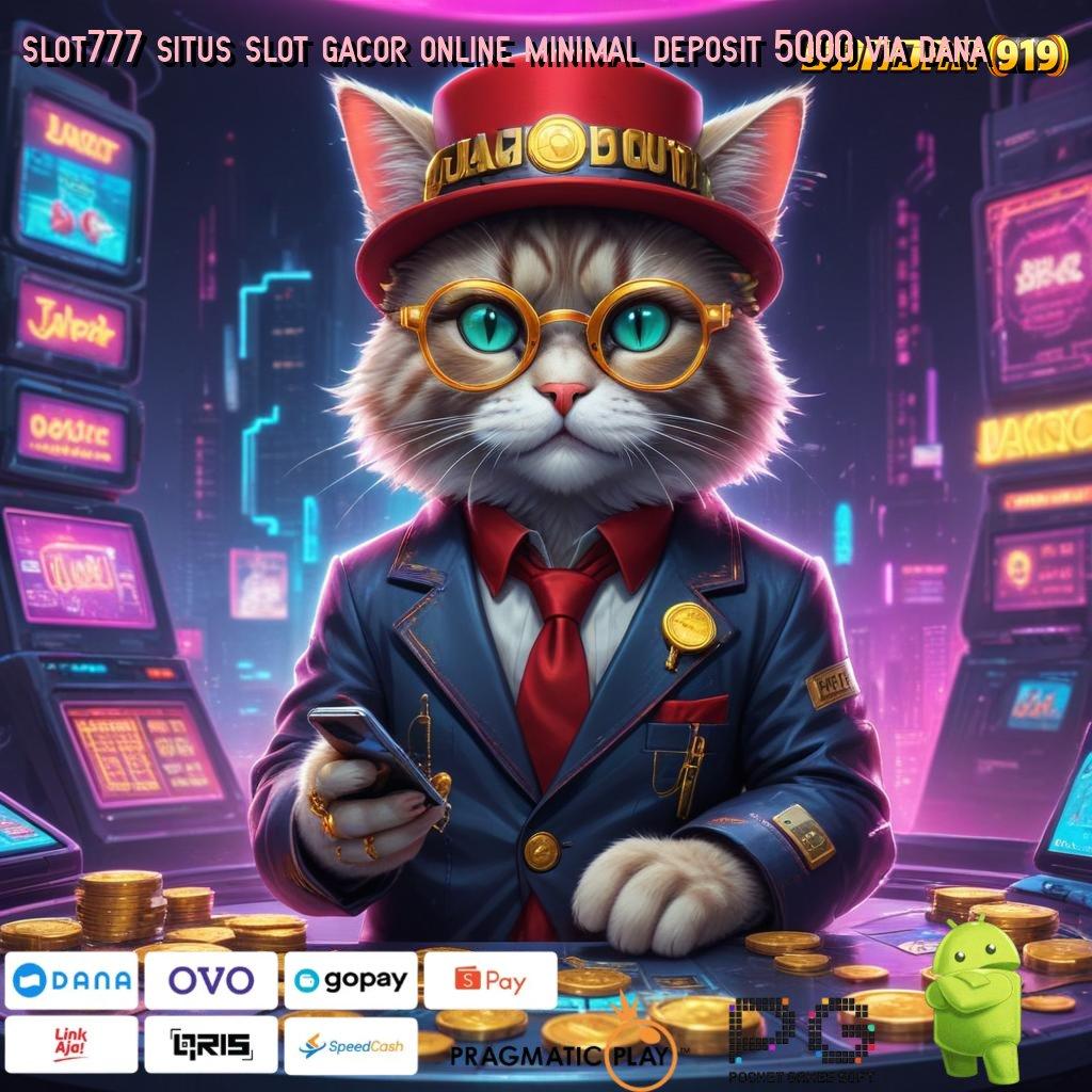 SLOT777 SITUS SLOT GACOR ONLINE MINIMAL DEPOSIT 5000 VIA DANA : ilmu dan tekad mesin profit yang dinanti