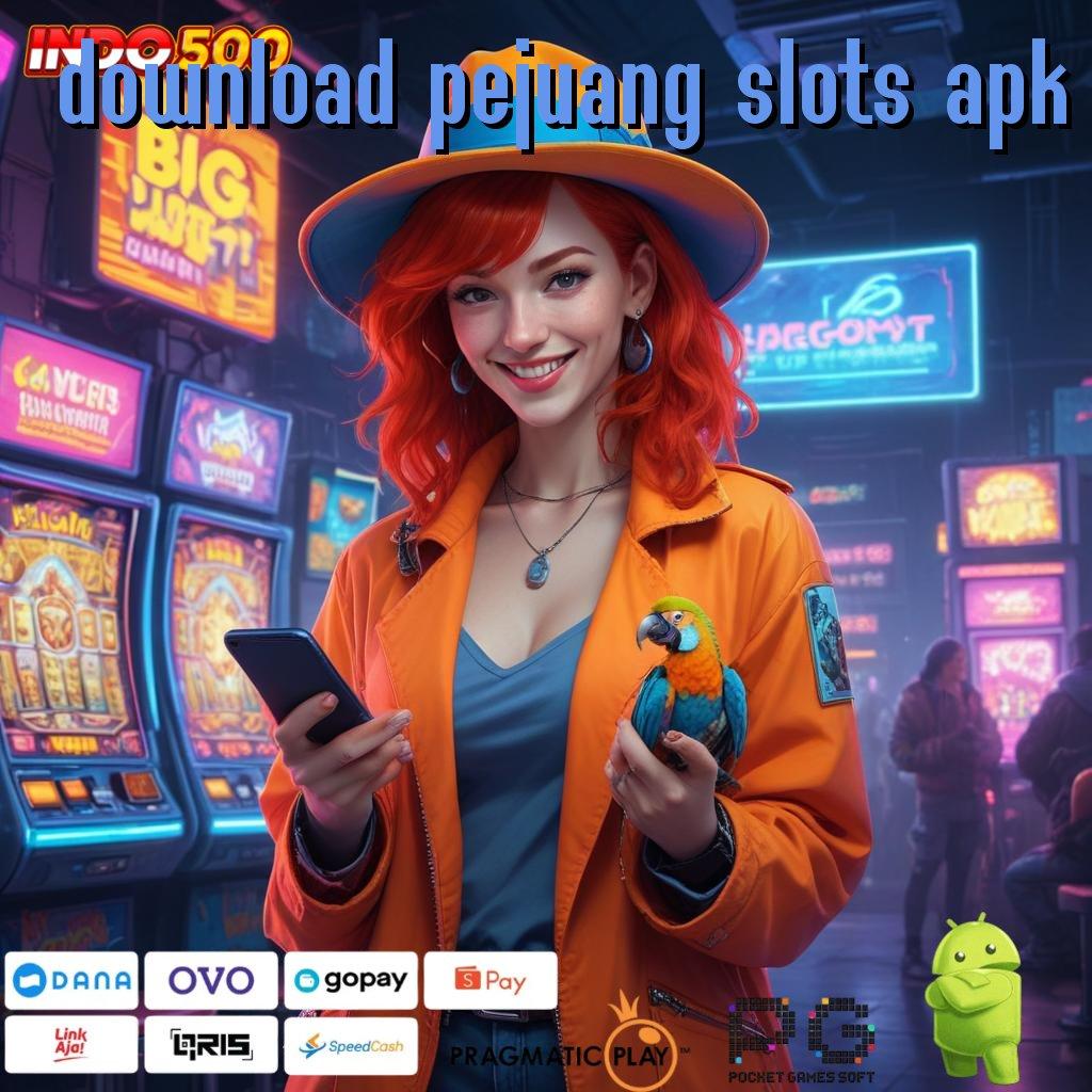 DOWNLOAD PEJUANG SLOTS APK gacor tanpa tanding pintu rezeki baru