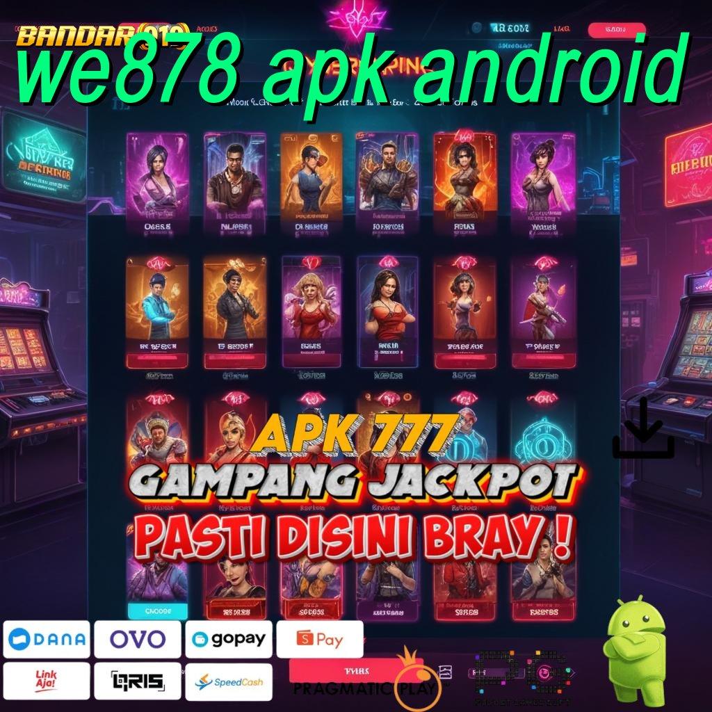 WE878 APK ANDROID , Game Baru Dengan Teknologi Terdepan