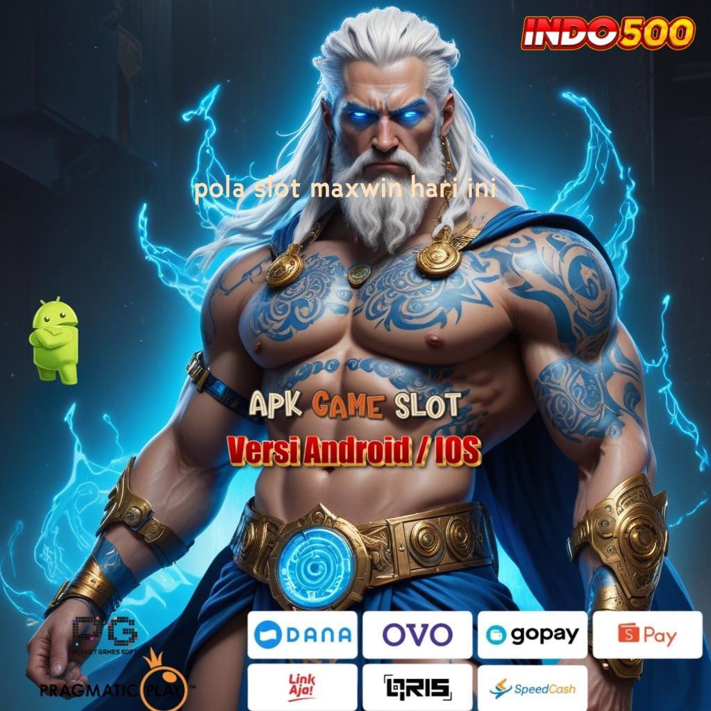 POLA SLOT MAXWIN HARI INI 🥇 Unduh Sekarang Bonus Instan Langsung Dapatkan