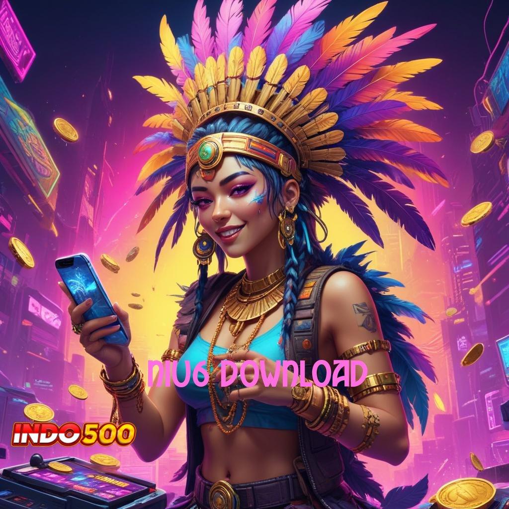 NIU6 DOWNLOAD ♒ unggulan baru prioritas