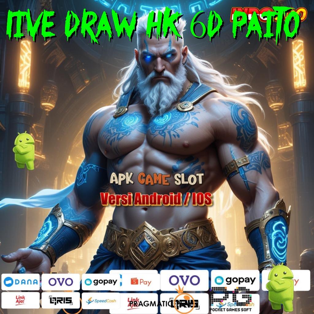 LIVE DRAW HK 6D PAITO Aplikasi Instan Dengan Maxwin Besar