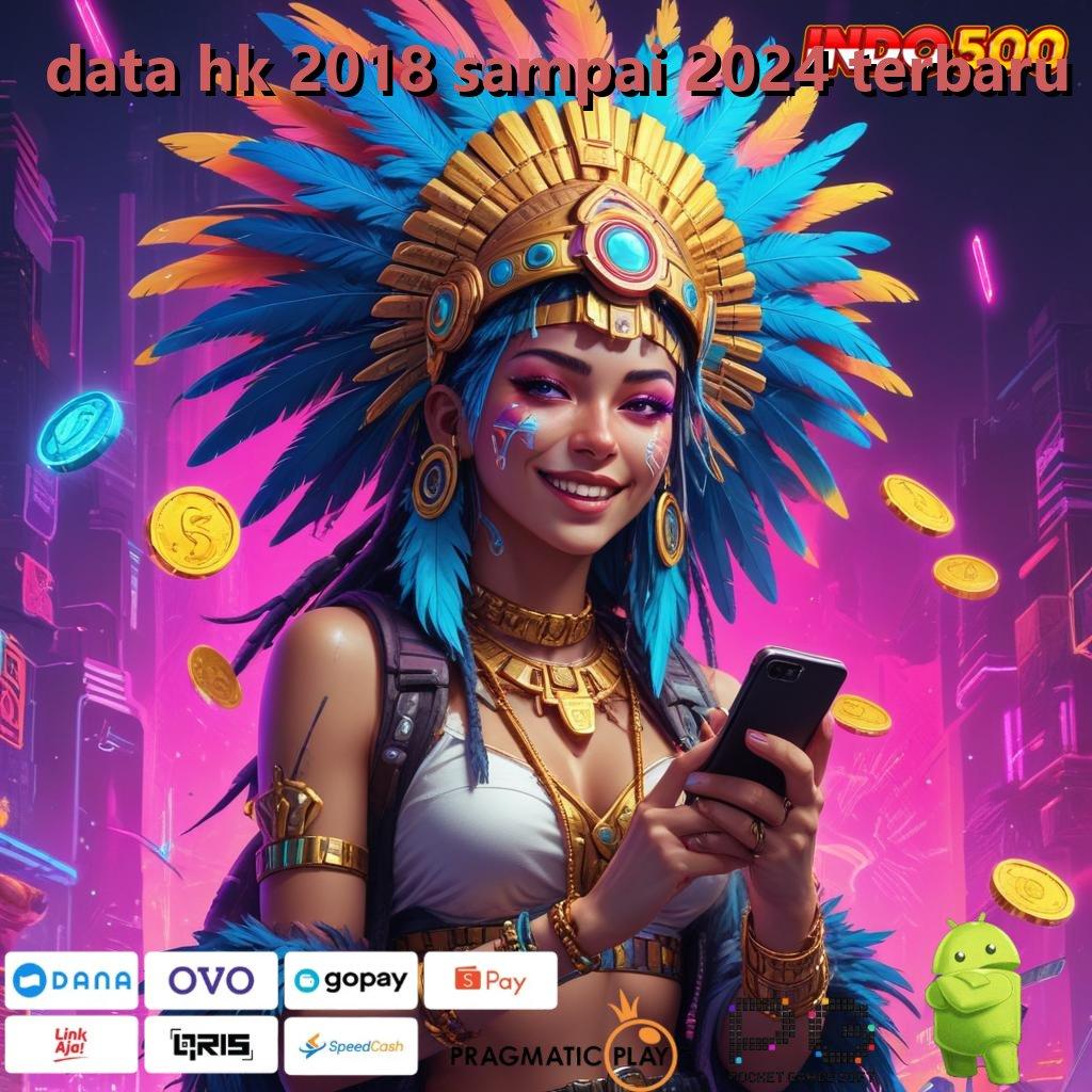 DATA HK 2018 SAMPAI 2024 TERBARU opsi juara teratas